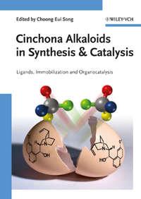 Cinchona Alkaloids in Synthesis and Catalysis. Ligands, Immobilization and Organocatalysis - Choong Song