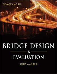 Bridge Design and Evaluation. LRFD and LRFR, Gongkang  Fu аудиокнига. ISDN31221153