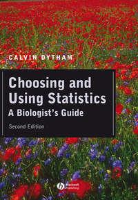 Choosing and Using Statistics. A Biologists Guide - Calvin Dytham