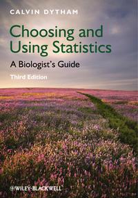 Choosing and Using Statistics. A Biologists Guide, Calvin  Dytham аудиокнига. ISDN31221337