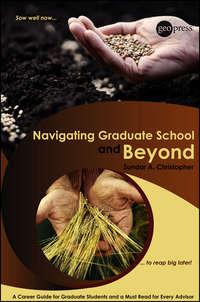 Navigating Graduate School and Beyond. A Career Guide for Graduate Students and a Must Read for Every Advisor - Sundar Christopher