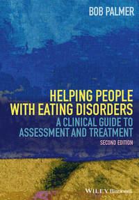Helping People with Eating Disorders. A Clinical Guide to Assessment and Treatment - Bob Palmer