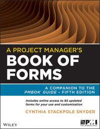 A Project Managers Book of Forms. A Companion to the PMBOK Guide - Cynthia Stackpole