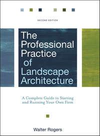 The Professional Practice of Landscape Architecture. A Complete Guide to Starting and Running Your Own Firm - Walter Rogers