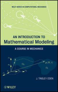 An Introduction to Mathematical Modeling. A Course in Mechanics - J. Oden