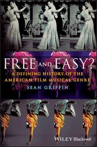 Free and Easy? A Defining History of the American Film Musical Genre, Sean  Griffin audiobook. ISDN31221617