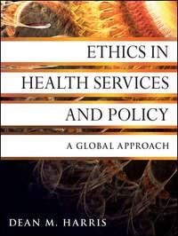 Ethics in Health Services and Policy. A Global Approach - Dean Harris