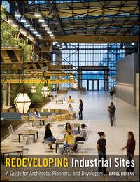 Redeveloping Industrial Sites. A Guide for Architects, Planners, and Developers, Carol  Berens аудиокнига. ISDN31221665