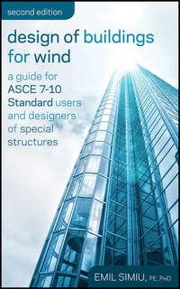 Design of Buildings for Wind. A Guide for ASCE 7-10 Standard Users and Designers of Special Structures, Emil  Simiu audiobook. ISDN31221673