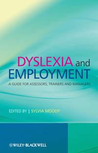 Dyslexia and Employment. A Guide for Assessors, Trainers and Managers - Sylvia Moody