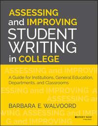 Assessing and Improving Student Writing in College. A Guide for Institutions, General Education, Departments, and Classrooms - Barbara Walvoord