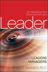 Accelerating Your Development as a Leader. A Guide for Leaders and their Managers - Robert Barner