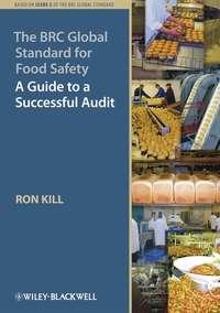 The BRC Global Standard for Food Safety. A Guide to a Successful Audit, Ron  Kill audiobook. ISDN31221857