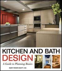 Kitchen and Bath Design. A Guide to Planning Basics,  audiobook. ISDN31221953
