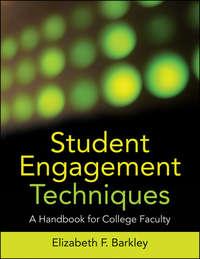 Student Engagement Techniques. A Handbook for College Faculty - Elizabeth Barkley
