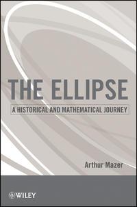 The Ellipse. A Historical and Mathematical Journey, Arthur  Mazer książka audio. ISDN31222033