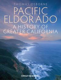 Pacific Eldorado. A History of Greater California - Thomas Osborne
