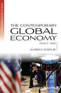 The Contemporary Global Economy. A History since 1980 - Alfred E. Eckes