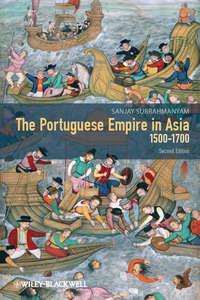 The Portuguese Empire in Asia, 1500-1700. A Political and Economic History, Sanjay  Subrahmanyam audiobook. ISDN31222177