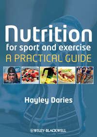 Nutrition for Sport and Exercise. A Practical Guide, Hayley  Daries аудиокнига. ISDN31222233