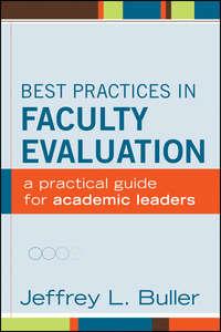 Best Practices in Faculty Evaluation. A Practical Guide for Academic Leaders - Jeffrey L. Buller