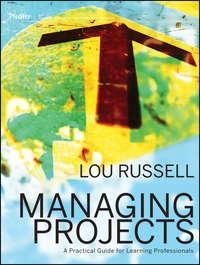 Managing Projects. A Practical Guide for Learning Professionals - Lou Russell