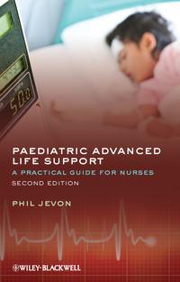 Paediatric Advanced Life Support. A Practical Guide for Nurses - Philip Jevon