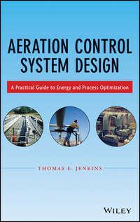 Aeration Control System Design. A Practical Guide to Energy and Process Optimization - Thomas Jenkins