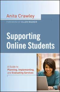 Supporting Online Students. A Practical Guide to Planning, Implementing, and Evaluating Services - Anita Crawley