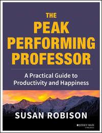 The Peak Performing Professor. A Practical Guide to Productivity and Happiness, Susan  Robison audiobook. ISDN31222417