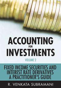 Accounting for Investments, Fixed Income Securities and Interest Rate Derivatives. A Practitioners Handbook - R. Subramani