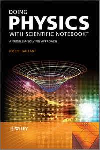 Doing Physics with Scientific Notebook. A Problem Solving Approach, Joseph  Gallant audiobook. ISDN31222465