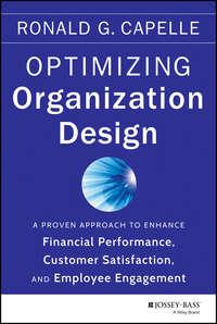 Optimizing Organization Design. A Proven Approach to Enhance Financial Performance, Customer Satisfaction and Employee Engagement - Ronald Capelle