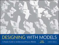 Designing with Models. A Studio Guide to Architectural Process Models - Criss Mills