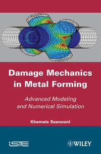 Damage Mechanics in Metal Forming. Advanced Modeling and Numerical Simulation - Khemais Saanouni