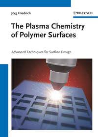 The Plasma Chemistry of Polymer Surfaces. Advanced Techniques for Surface Design - Jorg Friedrich
