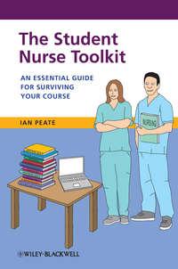The Student Nurse Toolkit. An Essential Guide for Surviving Your Course, Ian  Peate аудиокнига. ISDN31222865