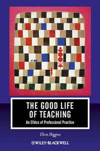 The Good Life of Teaching. An Ethics of Professional Practice, Chris  Higgins książka audio. ISDN31222873