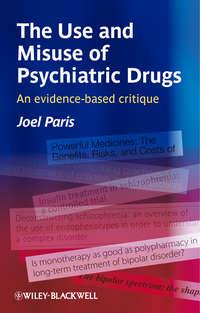 The Use and Misuse of Psychiatric Drugs. An Evidence-Based Critique, Joel  Paris audiobook. ISDN31222905
