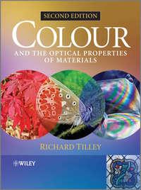 Colour and the Optical Properties of Materials. An Exploration of the Relationship Between Light, the Optical Properties of Materials and Colour - Richard J. D. Tilley