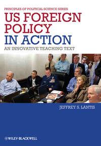 US Foreign Policy in Action. An Innovative Teaching Text - Jeffrey Lantis