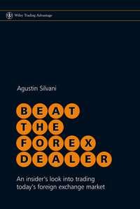 Beat the Forex Dealer. An Insiders Look into Trading Todays Foreign Exchange Market, Agustin  Silvani аудиокнига. ISDN31222969