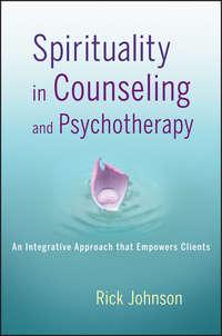 Spirituality in Counseling and Psychotherapy. An Integrative Approach that Empowers Clients, Rick  Johnson audiobook. ISDN31222985