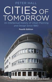 Cities of Tomorrow. An Intellectual History of Urban Planning and Design Since 1880 - Peter Hall