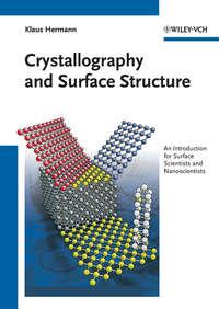 Crystallography and Surface Structure. An Introduction for Surface Scientists and Nanoscientists - Klaus Hermann