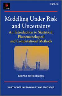 Modelling Under Risk and Uncertainty. An Introduction to Statistical, Phenomenological and Computational Methods - Etienne Rocquigny