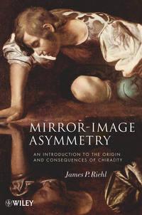 Mirror-Image Asymmetry. An Introduction to the Origin and Consequences of Chirality - James Riehl
