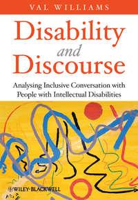 Disability and Discourse. Analysing Inclusive Conversation with People with Intellectual Disabilities, Val  Williams аудиокнига. ISDN31223241