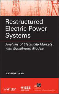 Restructured Electric Power Systems. Analysis of Electricity Markets with Equilibrium Models - Xiao-Ping Zhang