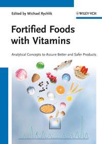 Fortified Foods with Vitamins. Analytical Concepts to Assure Better and Safer Products - Michael Rychlik